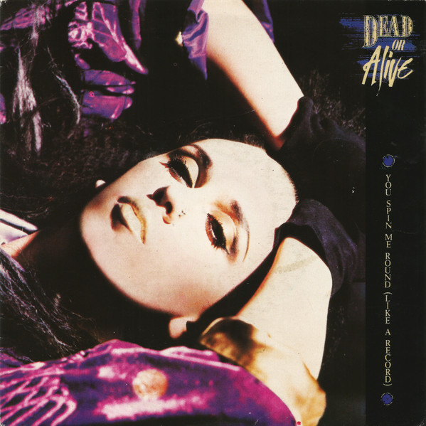 Dead Or Alive – You Spin Me Round (Like A Record) (Vinyl 7" 45 RPM Single Stereo, 1984)