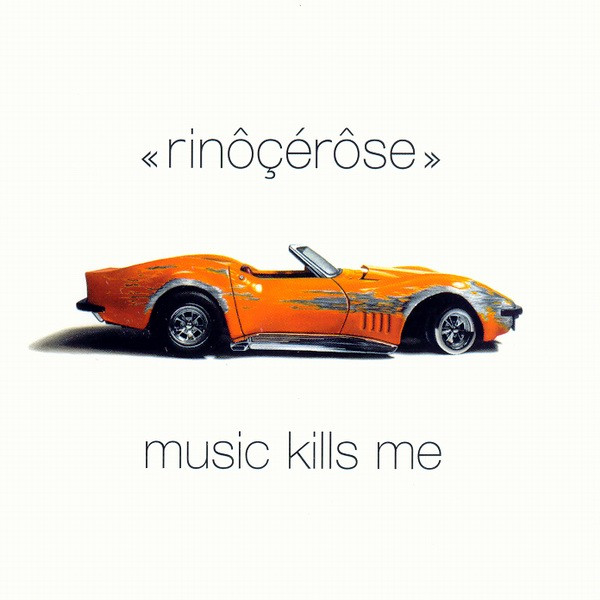 Rinôçérôse – Music Kills Me (CD Album, 2002)