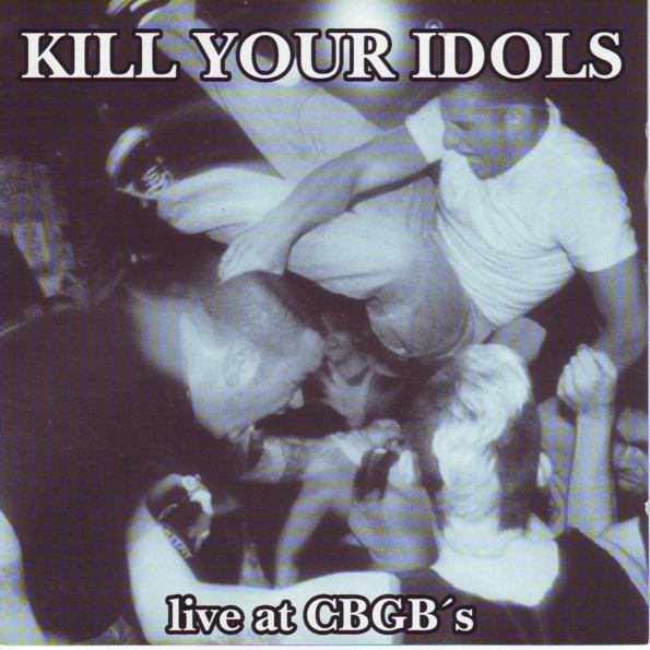 Kill Your Idols – Live At CBGB's (CD Album, 2004)