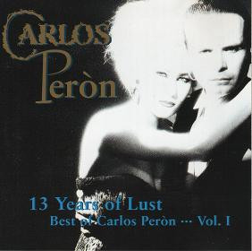 Carlos Peron – 13 Years Of Lust - Best Of Carlos Peròn... Vol. 1 (CD Compilation, 1994)