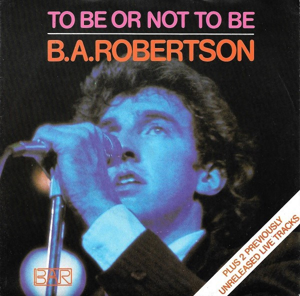 B. A. Robertson – To Be Or Not To Be (Vinyl 7" 45 RPM Single, 1980)